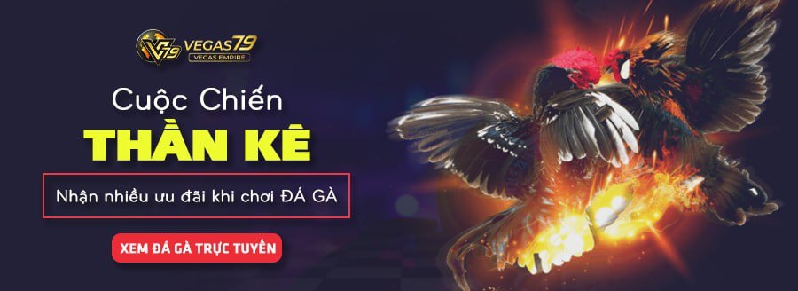 Các Loại Kèo Đá Gà Phổ Biến và Hấp Dẫn Nhất Tại Vegas79