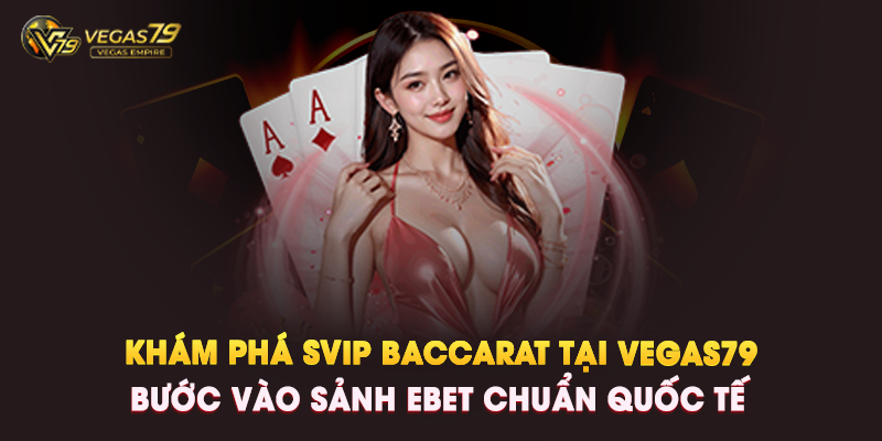 SVIP Baccarat Là Gì?