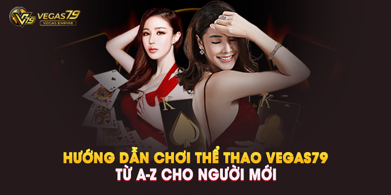 Tại Sao Nên Chọn Chơi Thể Thao Vegas79 Tại Đây?