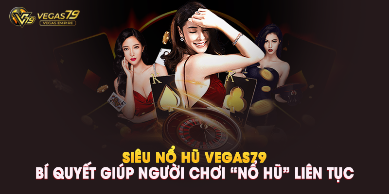 Siêu Nổ Hũ Vegas79 Là Gì?