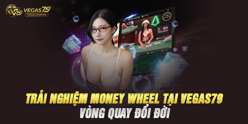 Sức Hút Khó Cưỡng của Money Wheel Tại Vegas79