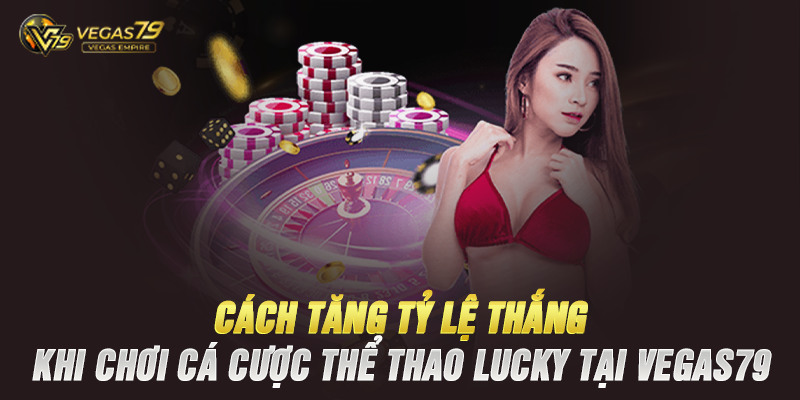 Vegas79 – Điểm Đến Lý Tưởng Cho Cá Cược Thể Thao Lucky