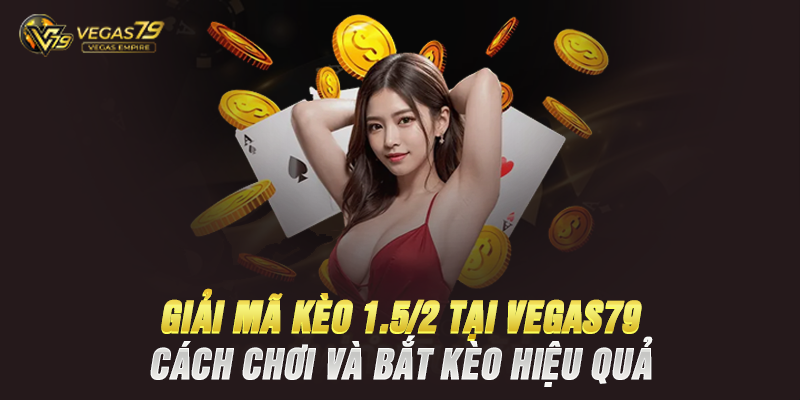 Kèo 1.5/2 (Kèo 1.75 hay 1 3/4) là gì?
