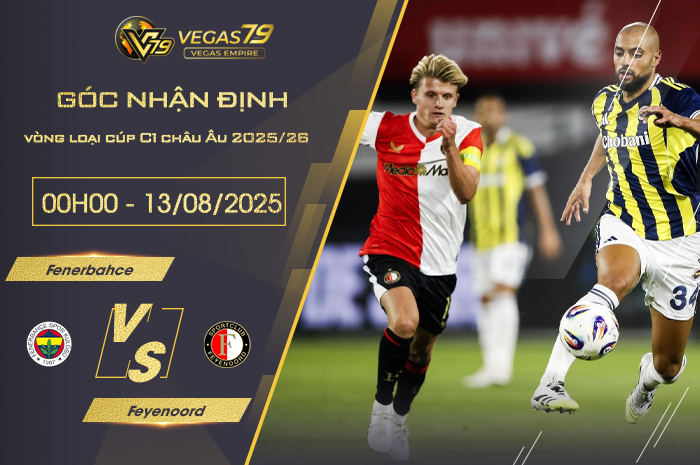 Nhận định Fenerbahce vs Feyenoord lúc 00h00 ngày 13/8